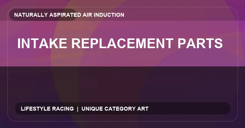 Intake Replacement Parts